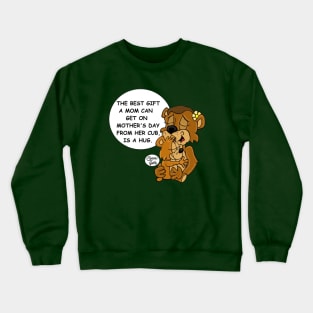 The best Gift a mom can get on Mother's Day from her cub is a hug. Crewneck Sweatshirt